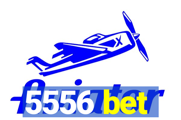 5556 bet